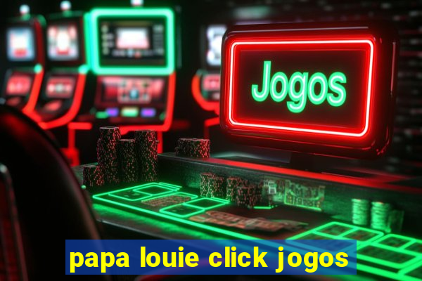 papa louie click jogos